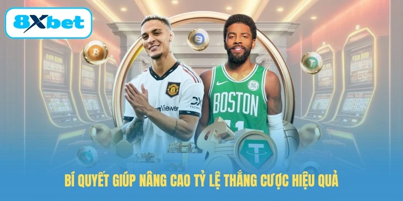 Bí quyết giúp nâng cao tỷ lệ thắng cược hiệu quả