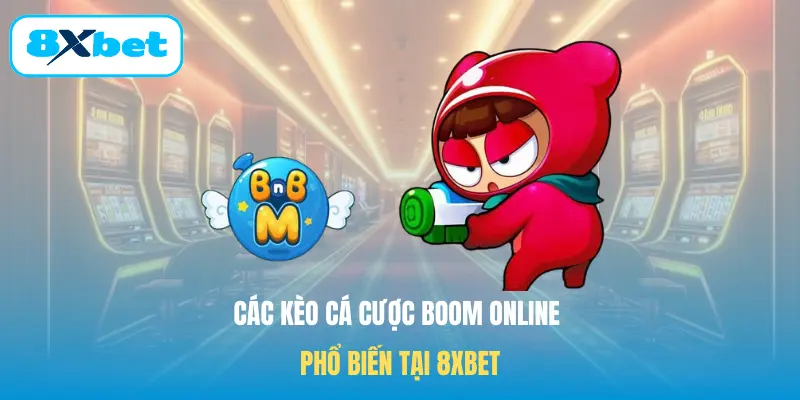 Các kèo cá cược Boom online phổ biến tại 8XBET
