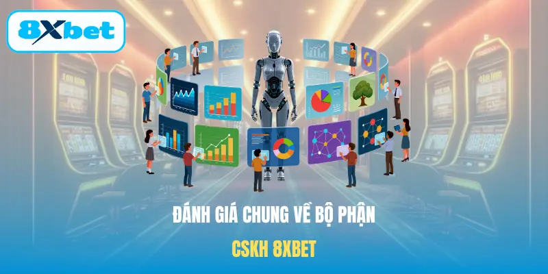 Đánh giá chung về bộ phận CSKH 8XBET