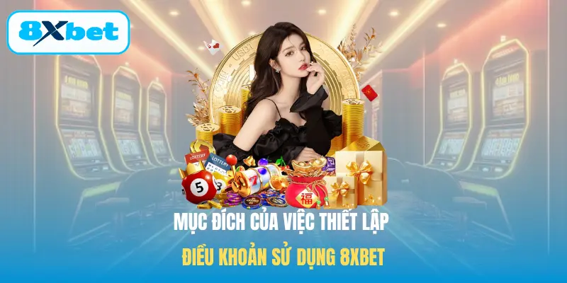 Mục đích của việc thiết lập điều khoản sử dụng 8XBET