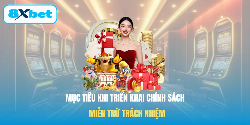 Mục tiêu khi triển khai chính sách miễn trừ trách nhiệm
