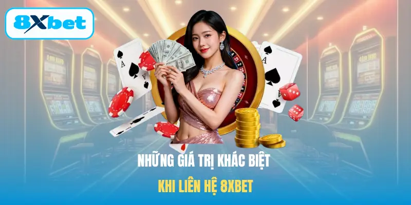 Những giá trị khác biệt khi liên hệ 8XBET
