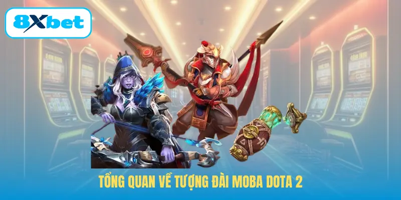 Tổng quan về tượng đài MOBA Dota2