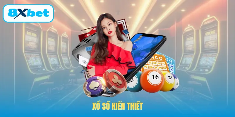 Xổ Số Kiến Thiết - Hình Thức Giải Trí Nhân Văn Nhất 2026