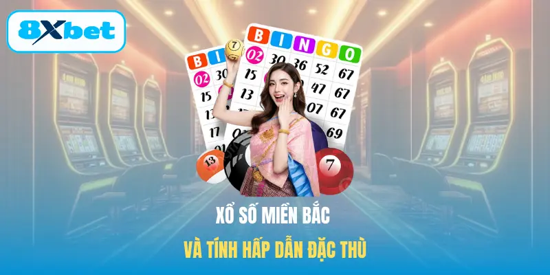 Xổ số miền Bắc và tính hấp dẫn đặc thù