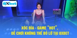 Xóc Đĩa - Game “Hot”, Dễ Chơi Không Thể Bỏ Lỡ Tại 8XBET